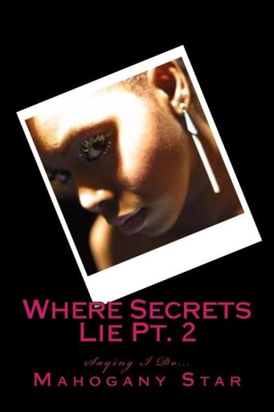 Cover for Mahogany Star · Where Secrets Lie Pt. 2: Saying I Do (Paperback Bog) (2015)