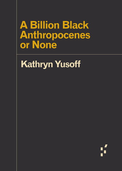 Cover for Kathryn Yusoff · A Billion Black Anthropocenes or None - Forerunners: Ideas First (Pocketbok) (2018)