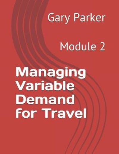 Managing Variable Demand for Travel : Module 2 - Gary Parker - Bøger - Independently published - 9781520260532 - 19. januar 2019