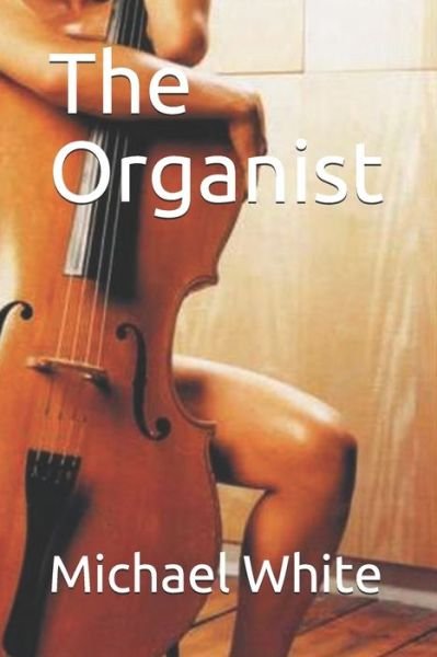 Cover for Michael White · The Organist (Paperback Book) (2017)