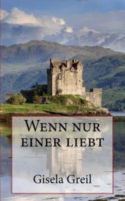 Cover for Gisela Greil · Wenn nur einer liebt (Paperback Bog) (2015)