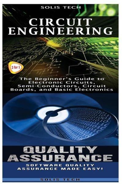 Circuit Engineering & Quality Assurance - Solis Tech - Kirjat - Createspace Independent Publishing Platf - 9781523425532 - perjantai 15. tammikuuta 2016