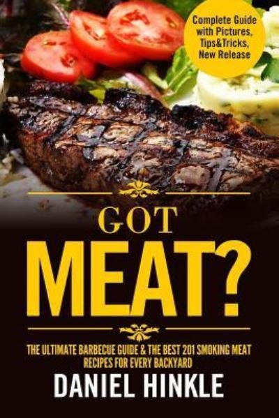 Cover for Marvin Delgado · Got Meat? The Ultimate Barbecue Guide &amp; The Best 201 Smoking Meat Recipes For Every Backyard + BONUS 10 Must-Try BBQ Sauces (Paperback Book) (2016)