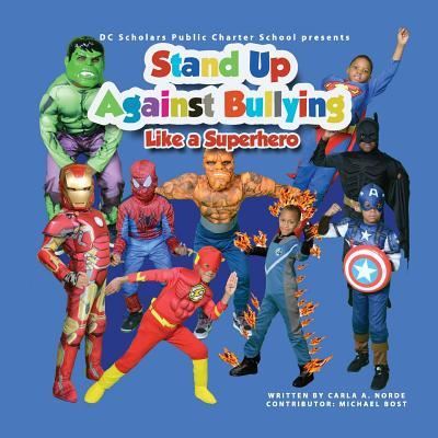 Cover for Carla Andrea Norde' · DC SCHOLARS PUBLIC CHARTER SCHOOL Presents STAND UP AGAINST BULLYING LIKE A SUPERHERO (Paperback Book) (2016)