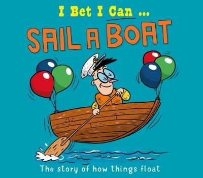 I Bet I Can: Sail a Boat - I Bet I Can - Tom Jackson - Books - Hachette Children's Group - 9781526325532 - June 13, 2024