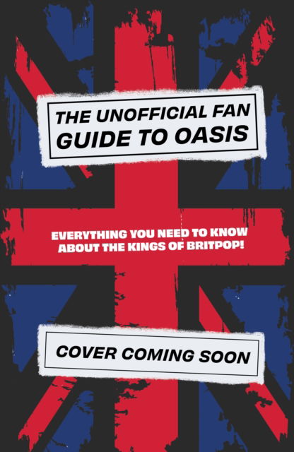 Cover for Eddie Robson · The Unofficial Fan Guide to Oasis: Everything you need to know before the 2025 tour! (Paperback Book) (2025)