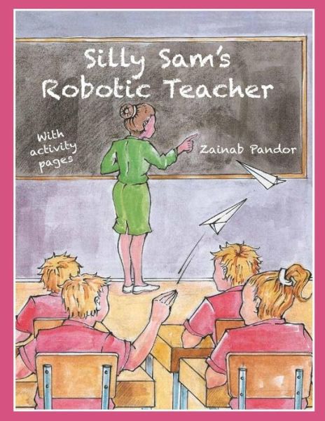 Cover for Zainab Pandor · Silly Sam's Robotic Teacher (Paperback Book) (2016)