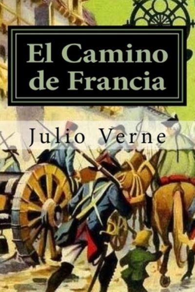 El Camino de Francia - Julio Verne - Books - Createspace Independent Publishing Platf - 9781530256532 - March 3, 2016