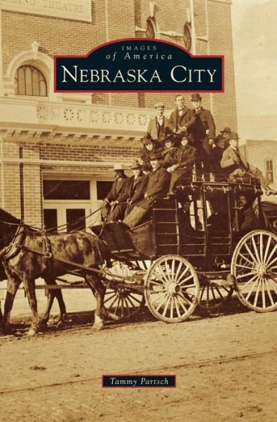 Nebraska City - Tammy Partsch - Bøker - Arcadia Publishing Library Editions - 9781531671532 - 13. juli 2015