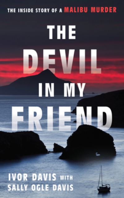 Cover for Ivor Davis · The Devil in My Friend: The Inside Story of a Malibu Murder (Hardcover Book) (2024)