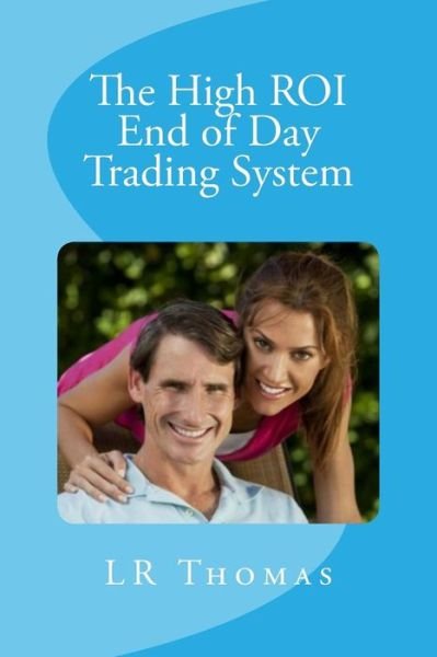 Cover for Lr Thomas · The High ROI End of Day Trading System (Paperback Book) (2016)