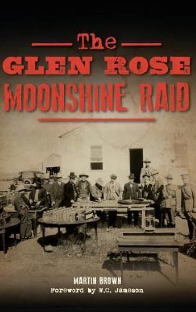 Cover for Martin Brown · The Glen Rose Moonshine Raid (Hardcover Book) (2017)