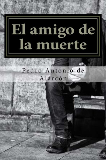 Cover for Pedro Antonio de Alarcon · El amigo de la muerte (Paperback Bog) [Spanish edition] (2016)