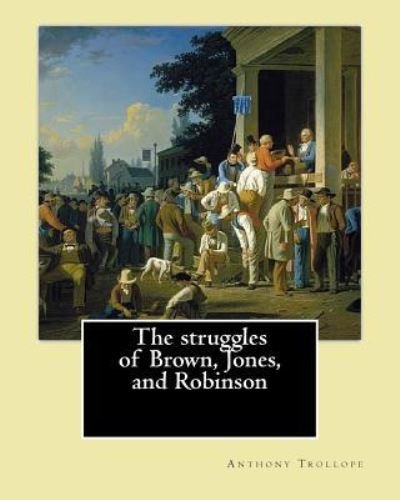 Cover for Anthony Trollope · The struggles of Brown, Jones, and Robinson. By (Paperback Bog) (2017)