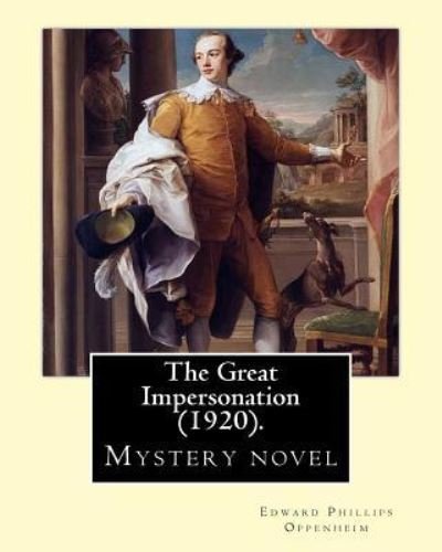 The Great Impersonation . By : Edward Phillips Oppenheim - Edward Phillips Oppenheim - Bücher - CreateSpace Independent Publishing Platf - 9781542912532 - 3. Februar 2017