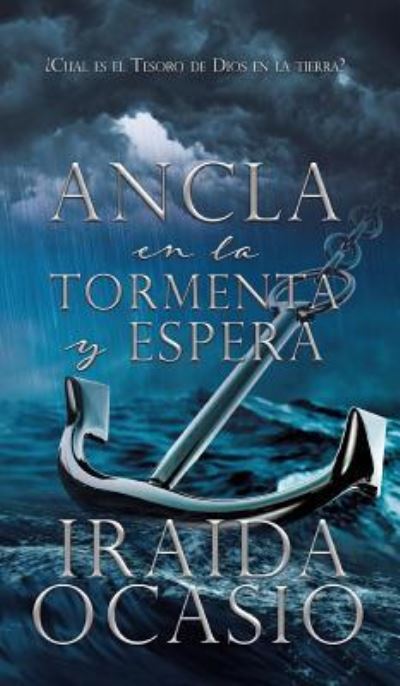 Cover for Iraida Ocasio · Ancla en la Tormenta y Espera (Hardcover Book) (2018)