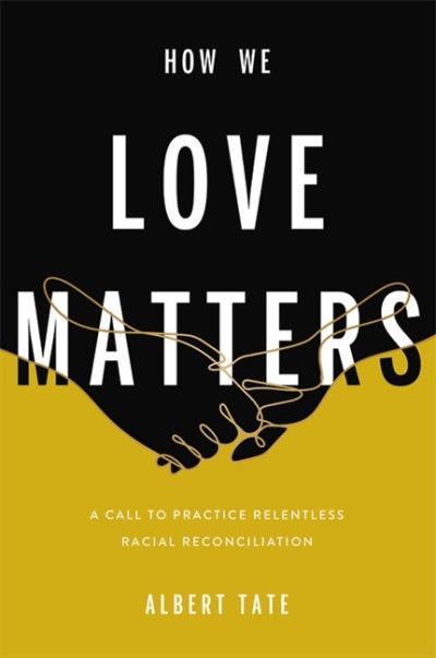 Cover for Albert Tate · How We Love Matters: A Call to Practice Relentless Racial Reconciliation (Hardcover Book) (2022)