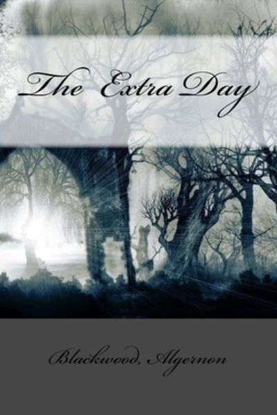 Cover for Blackwood Algernon · The Extra Day (Pocketbok) (2017)