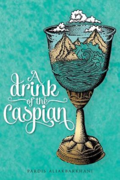 Cover for Pardis Aliakbarkhani · A Drink of the Caspian (Taschenbuch) (2017)