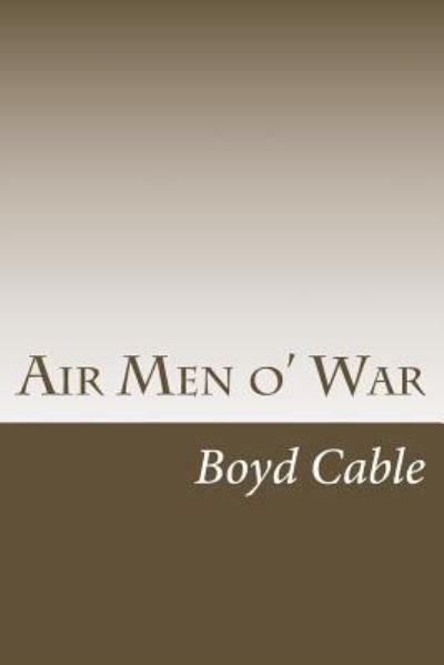 Air Men o' War - Boyd Cable - Bøger - Createspace Independent Publishing Platf - 9781547003532 - 29. maj 2017