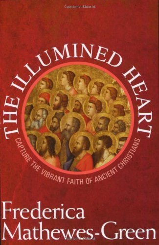 Cover for Frederica Mathewes-Green · The Illumined Heart: Capture the Vibrant Faith of Ancient Christians (Paperback Book) (2007)