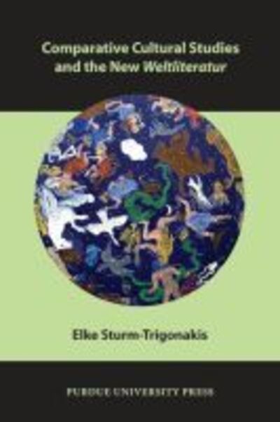 Comparative Cultural Studies and the New Weltliteratur - Comparative Cultural Studies - Elke Sturm-trigonakis - Books - Purdue University Press - 9781557536532 - August 30, 2013