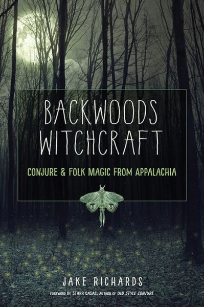 Backwoods Witchcraft: Conjure & Folk Magic from Appalachia - Richards, Jake (Jake Richards) - Books - Red Wheel/Weiser - 9781578636532 - June 1, 2019