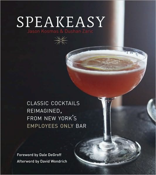 Cover for Jason Kosmas · Speakeasy: The Employees Only Guide to Classic Cocktails Reimagined [A Cocktail Recipe Book] (Hardcover Book) (2010)