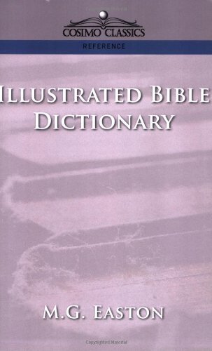 Illustrated Bible Dictionary - M.g. Easton - Livres - Cosimo Classics - 9781596050532 - 15 avril 2005