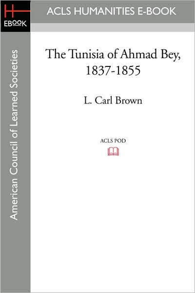 Cover for L. Carl Brown · The Tunisia of Ahmad Bey, 1837-1855 (Paperback Book) (2008)