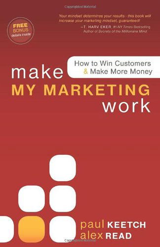 Alex Read · Make My Marketing Work: How to Win Customers & Make More Money (Paperback Book) (2010)