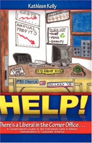 Cover for Kathleen Kelly · Help! There's a Liberal in the Corner Office. (Paperback Book) (2008)