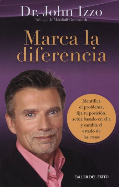 Cover for John Izzo · Marca La Diferencia: Identifica El Problema, Fija Tu Posicion, Actua Basado en Ella Y Cambia El Estado De Las Cosas (Paperback Book) [Spanish, 1st edition] (2014)