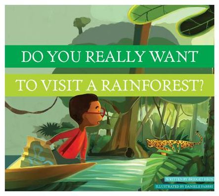 Do You Really Want to Visit a Rainforest? - Bridget Heos - Books - Amicus - 9781607534532 - August 1, 2014