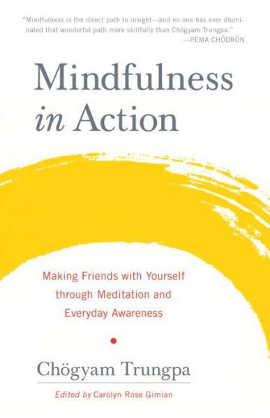 Mindfulness in Action: Making Friends with Yourself through Meditation and Everyday Awareness - Chogyam Trungpa - Boeken - Shambhala Publications Inc - 9781611803532 - 21 juni 2016