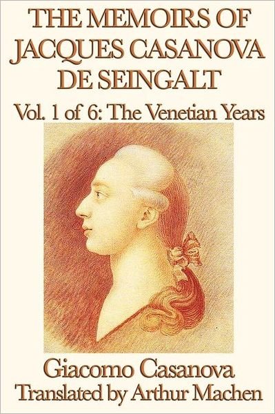 Cover for Giacomo Casanova · The Memoirs of Jacques Casanova de Seingalt Vol. 1 the Venetian Years (Paperback Book) (2012)