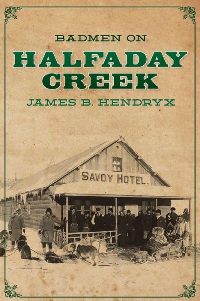 Badmen on Halfaday Creek (Volume 11) - James B. Hendryx - Books - Altus Press - 9781618271532 - July 26, 2014