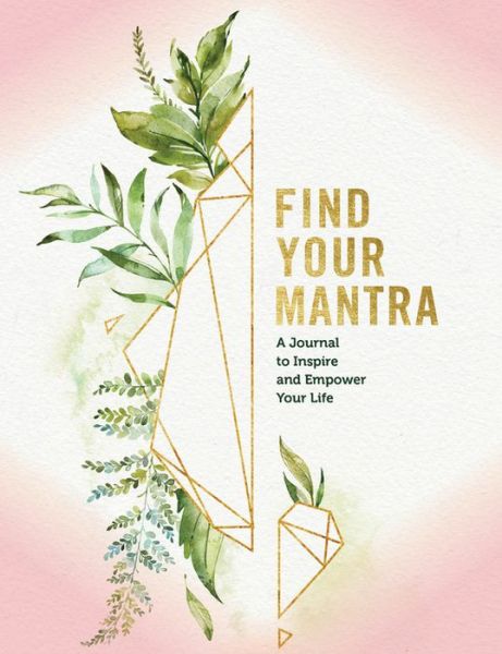 Cover for Editors of Rock Point · Find Your Mantra Journal: A Journal to Inspire and Empower Your Life (Hardcover Book) (2020)