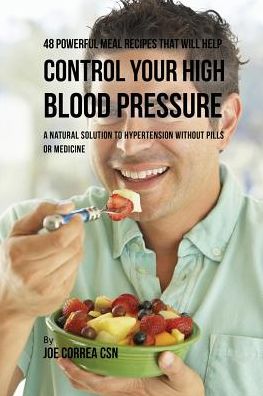 Cover for Joe Correa · 48 Powerful Meal Recipes That Will Help Control Your High Blood Pressure (Paperback Book) (2016)