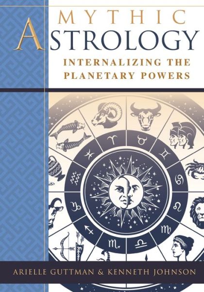 Cover for Ariel Guttman · Mythic Astrology: Internalizing the Planetary Powers (Paperback Book) [Reprint edition] (2019)