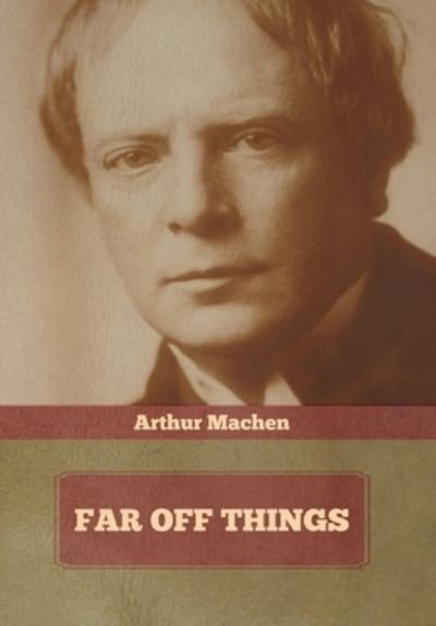 Cover for Arthur Machen · Far Off Things (Gebundenes Buch) (2022)