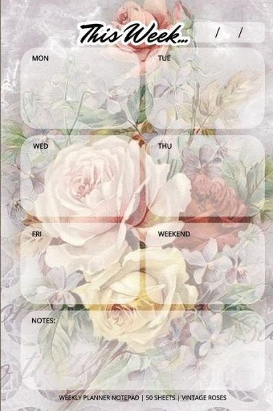 Cover for Llama Bird Press · Weekly Planner Notepad: Vintage Roses, Daily Planning Pad for Organizing, Tasks, Goals, Schedule (Paperback Book) (2021)