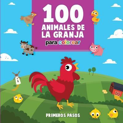 Cover for Primeros Pasos · 100 Animales de la Granja Para Colorear (Paperback Book) (2017)