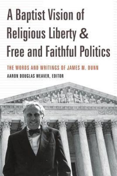 Cover for Aaron Douglas Weaver · A Baptist Vision of Religious Liberty and Free and Faithful Politics (Paperback Book) (2018)