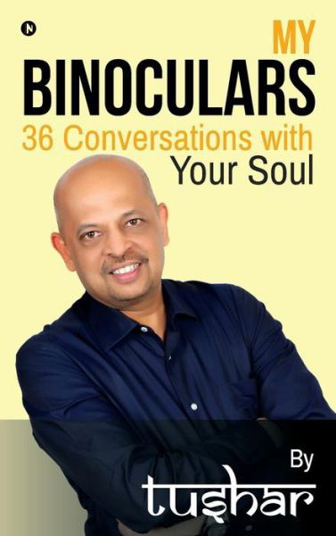 Cover for Tushar · My Binoculars 36 Conversations with Your Soul (Hardcover bog) (2018)