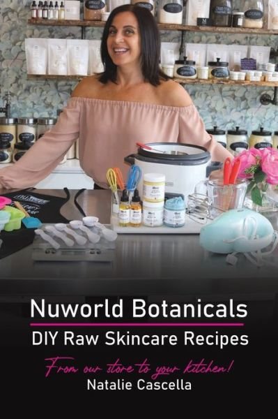 Cover for Natalie Cascella · Nuworld Botanicals DIY Raw Skincare Recipes (Paperback Book) (2021)