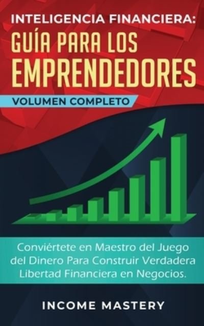 Cover for Income Mastery · Inteligencia Financiera Guia Para Los Emprendedores (Paperback Book) (2019)