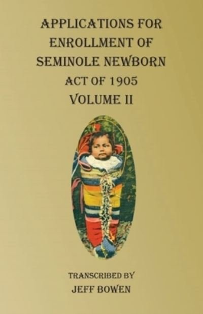 Cover for Jeff Bowen · Applications For Enrollment of Seminole Newborn Volume II (Taschenbuch) (2020)