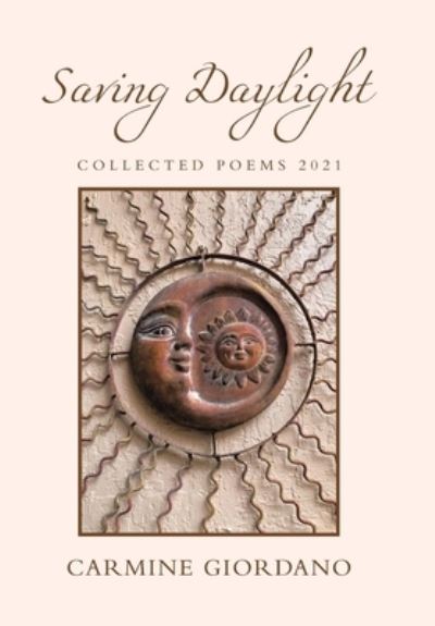 Cover for Carmine Giordano · Saving Daylight Collected Poems 2021 (Hardcover Book) (2021)