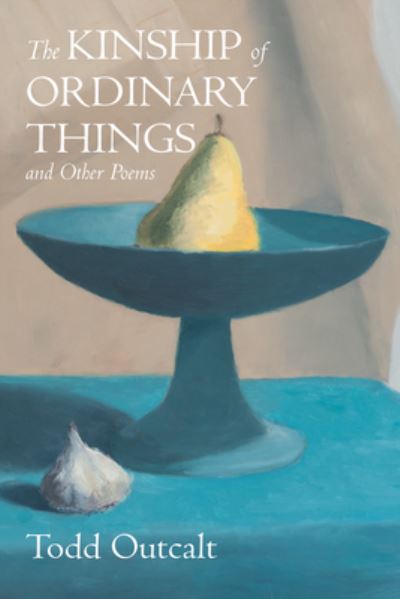 Cover for Todd Outcalt · Kinship of Ordinary Things and Other Poems (Bog) (2022)